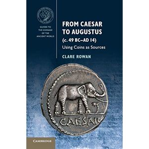 Rowan, Clare From Caesar to Augustus (c. 49 BC–AD 14): Using Coins as Sources (Guides to the Coinage of the Ancient World) Rowan, Clare From Caesar to Augustus (c. 49 BC–AD 14): Using Coins as Sources (Guides to the Coinage of the Ancient World)