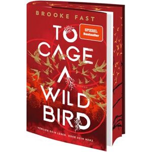 Fast, Brooke To Cage a Wild Bird: Verlier dein Leben. Oder dein Herz Enemies-to-Lovers Romantasy trifft Dystopie. Limitierte Erstauflage mit Farbschnitt Fast, Brooke To Cage a Wild Bird: Verlier dein Leben. Oder dein Herz Enemies-to-Lovers Romantasy trifft Dystopie. Limitierte Erstauflage mit Farbschnitt