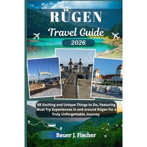 Fischer, Bauer J. RÜGEN TRAVEL GUIDE: 85 Exciting and Unique Things to Do, Featuring Must Try Experiences in and around Rügen for a Truly Unforgettable Journey (Fischer Journey (ENG)) Fischer, Bauer J. RÜGEN TRAVEL GUIDE: 85 Exciting and Unique Things to Do, Featuring Must Try Experiences in and around Rügen for a Truly Unforgettable Journey (Fischer Journey (ENG))