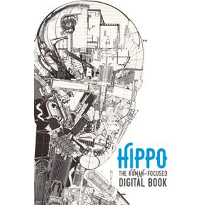 Trainor, Pete Hippo: The Human Focused Digital Book: Don't Do Things Better, Do Better Things Trainor, Pete Hippo: The Human Focused Digital Book: Don't Do Things Better, Do Better Things