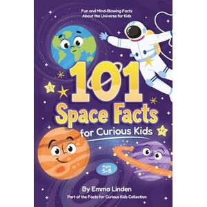 Linden, Emma 101 Space Facts for Curious Kids: Fun and Mind-Blowing Facts About the Universe for Kids Ages 5–8 Linden, Emma 101 Space Facts for Curious Kids: Fun and Mind-Blowing Facts About the Universe for Kids Ages 5–8