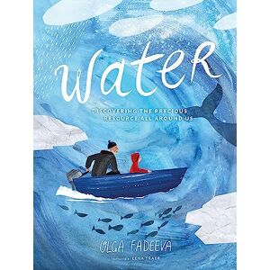 Fadeeva, Olga Water: Discovering the Precious Resource All Around Us (Spectacular Steam for Curious Readers (Sscr)) Fadeeva, Olga Water: Discovering the Precious Resource All Around Us (Spectacular Steam for Curious Readers (Sscr))