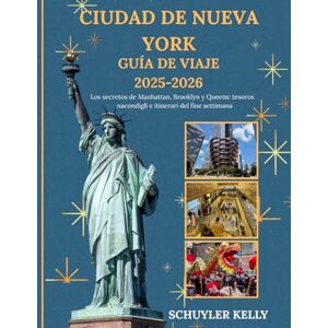 Kelly, Schuyler Guía de viaje de la ciudad de Nueva York 2025-2026: Secretos completos de Manhattan, Brooklyn y Queens con joyas ocultas e itinerarios de fin de semana Kelly, Schuyler Guía de viaje de la ciudad de Nueva York 2025-2026: Secretos completos de Manhattan, Brooklyn y Queens con joyas ocultas e itinerarios de fin de semana