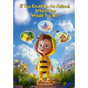 Whitetower, A. R. If You Could Be An Animal, Which One Would You Be? Whitetower, A. R. If You Could Be An Animal, Which One Would You Be?