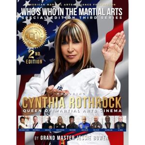 Bowen, Jessie Who's Who In The Martial Arts: Honoring Cynthia Rothrock Bowen, Jessie Who's Who In The Martial Arts: Honoring Cynthia Rothrock