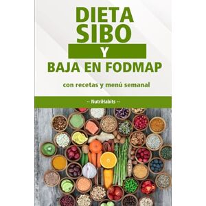 Habits, Nutri Dieta SIBO y FODMAP: 60 Recetas fáciles, menú semanal y guía completa para aliviar tus síntomas digestivos Habits, Nutri Dieta SIBO y FODMAP: 60 Recetas fáciles, menú semanal y guía completa para aliviar tus síntomas digestivos