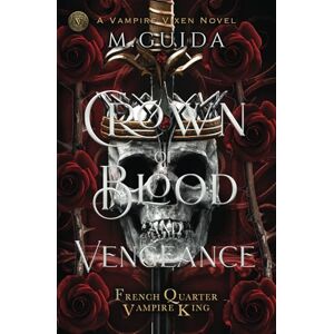 Guida, M Crown of Blood and Vengeance: Vampire Mafia Romance (French Quarter Vampire King) Guida, M Crown of Blood and Vengeance: Vampire Mafia Romance (French Quarter Vampire King)