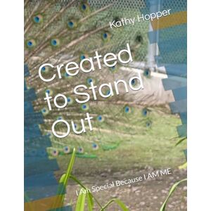 Hopper, Kathy Kohls Created to Stand Out: I Am Special Because I AM ME Hopper, Kathy Kohls Created to Stand Out: I Am Special Because I AM ME