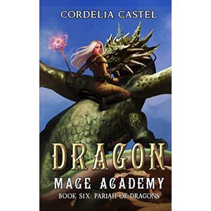 Castel, Cordelia Dragon Mage Academy: Pariah of Dragons: 6 Castel, Cordelia Dragon Mage Academy: Pariah of Dragons: 6