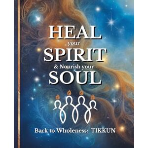 Ashford, Ellie HEAL your SPIRIT & Nourish your SOUL: Back to Wholeness, TIKKUN Ashford, Ellie HEAL your SPIRIT & Nourish your SOUL: Back to Wholeness, TIKKUN