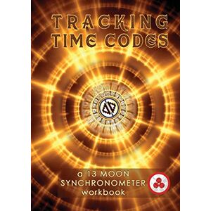 Zjikaa, Vasumi Tracking Time Codes: a 13 Moon Calendar and Dreamspell Workbook Zjikaa, Vasumi Tracking Time Codes: a 13 Moon Calendar and Dreamspell Workbook