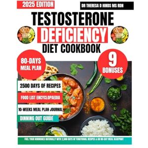 Hinds Ms Rdn, Dr Theresa D Testosterone Deficiency Diet Cookbook: Fuel Your Hormones Naturally with 2,500 Days of Functional Recipes & an 80-Day Meal Blueprint (Quick & Healthy Cookbook Series by Dr Theresa D Hinds Ms Rdn) Hinds Ms Rdn, Dr Theresa D Testosterone Deficiency Diet Cookbook: Fuel Your Hormones Naturally with 2,500 Days of Functional Recipes & an 80-Day Meal Blueprint (Quick & Healthy Cookbook Series by Dr Theresa D Hinds Ms Rdn)