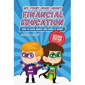 Verdú, Floren My First Book about Financial Education: How to save money and make it grow: 1 (Financial Education for Children) Verdú, Floren My First Book about Financial Education: How to save money and make it grow: 1 (Financial Education for Children)
