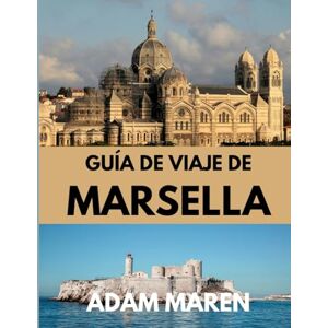 Maren, Adam GUÍA DE VIAJE DE MARSELLA 2025: Cuándo ir, qué ver y lo mejor de la ciudad mediterránea Maren, Adam GUÍA DE VIAJE DE MARSELLA 2025: Cuándo ir, qué ver y lo mejor de la ciudad mediterránea