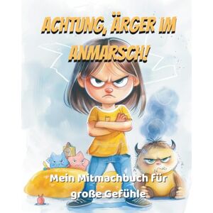 Trippel, Mark Achtung, Ärger im Anmarsch!: Das Mitmach-Buch für Mädchen von 5–7 Jahren Spielerische Übungen, Malideen & Gefühlstipps rund um Wut und Frust Trippel, Mark Achtung, Ärger im Anmarsch!: Das Mitmach-Buch für Mädchen von 5–7 Jahren Spielerische Übungen, Malideen & Gefühlstipps rund um Wut und Frust