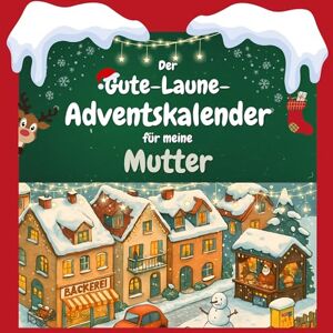 Schmitt, Elias Der Gute-Laune-Adventskalender für meine Mutter: 24 Tage Spaß. Das ideale Geschenk Schmitt, Elias Der Gute-Laune-Adventskalender für meine Mutter: 24 Tage Spaß. Das ideale Geschenk