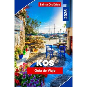 Ordonez, Salma Kos Guía de Viaje 2026: Explora las Mejores Playas, Ruinas Antiguas, Gastronomía Local, Joyas Ocultas y Consejos Esenciales para tus Vacaciones en las Islas Griegas Ordonez, Salma Kos Guía de Viaje 2026: Explora las Mejores Playas, Ruinas Antiguas, Gastronomía Local, Joyas Ocultas y Consejos Esenciales para tus Vacaciones en las Islas Griegas
