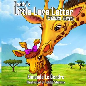 Le Gendre, Kimaada Daddy's Little Love Letter From God (Naturebella's Kids Faith Series) Le Gendre, Kimaada Daddy's Little Love Letter From God (Naturebella's Kids Faith Series)