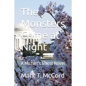 McCord, Mark T. The Monsters Come at Night: A Mozart's Ghost Novel McCord, Mark T. The Monsters Come at Night: A Mozart's Ghost Novel