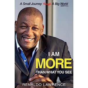 Lawrence, Renaldo I Am More Than What You See: A Small Journey Through A Big World Lawrence, Renaldo I Am More Than What You See: A Small Journey Through A Big World