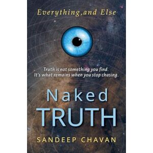 Chavan, Sandeep Naked Truth: Everything and Else Chavan, Sandeep Naked Truth: Everything and Else