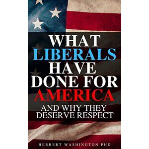 Washington, Herbert What Liberals Have Done For America: Hilarious Blank Book (Anti-Liberal Series) Washington, Herbert What Liberals Have Done For America: Hilarious Blank Book (Anti-Liberal Series)