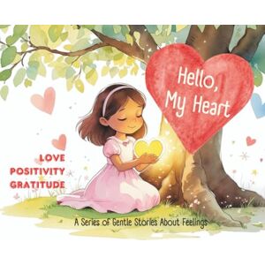 Min, Grace Hello, My Heart: LOVE, POSITIVITY, & GRATITUTE Min, Grace Hello, My Heart: LOVE, POSITIVITY, & GRATITUTE