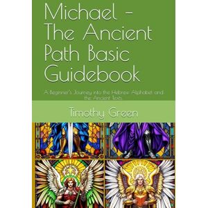 Green, Mr Timothy Michael – The Ancient Path Basic Guidebook: A Beginner’s Journey into the Hebrew Alphabet and the Ancient Texts. (The Hebrew Mysteries Series) Green, Mr Timothy Michael – The Ancient Path Basic Guidebook: A Beginner’s Journey into the Hebrew Alphabet and the Ancient Texts. (The Hebrew Mysteries Series)