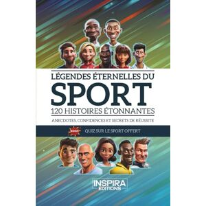 Les plumes associées Légendes éternelles du sport: 120 histoires étonnantes Anecdotes, confidences et secrets de réussite Les plumes associées Légendes éternelles du sport: 120 histoires étonnantes Anecdotes, confidences et secrets de réussite