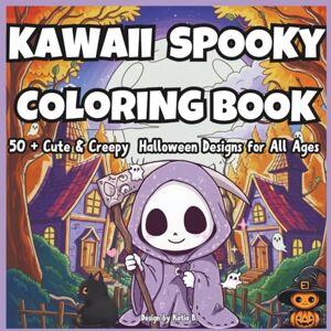 B., Katia Kawaii Spooky Coloring Book: •50+ Cute & Creepy Halloween Design for All Age B., Katia Kawaii Spooky Coloring Book: •50+ Cute & Creepy Halloween Design for All Age