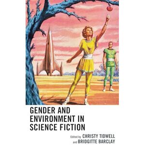 TIDWELL, CHRISTY Gender and Environment in Science Fiction (Ecocritical Theory and Practice) TIDWELL, CHRISTY Gender and Environment in Science Fiction (Ecocritical Theory and Practice)