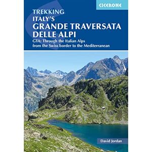 Jordan, David Italy's Grande Traversata delle Alpi: GTA: Through the Italian Alps from the Swiss border to the Mediterranean (Cicerone Guides) Jordan, David Italy's Grande Traversata delle Alpi: GTA: Through the Italian Alps from the Swiss border to the Mediterranean (Cicerone Guides)