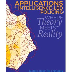 Peterson, Marilyn B. Applications in Intelligence-Led Policing: Where Theory Meets Reality Peterson, Marilyn B. Applications in Intelligence-Led Policing: Where Theory Meets Reality