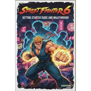 Margaret J. Daugherty Getting Started in Street Fighter 6 Complete Guide and Walkthrough (Latest Update) :Essential Tips, Tricks, Strategies Guide and All You Need to Know Margaret J. Daugherty Getting Started in Street Fighter 6 Complete Guide and Walkthrough (Latest Update) :Essential Tips, Tricks, Strategies Guide and All You Need to Know
