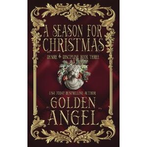 Angel, Golden A Season for Christmas (Desire and Discipline) Angel, Golden A Season for Christmas (Desire and Discipline)