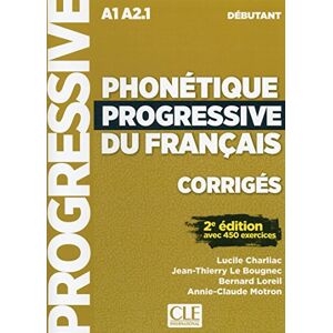 Charliac, Lucile Phonétique progressive du français: Niveau débutant (A1/A2) Corrigés: Corriges debutant A1 Charliac, Lucile Phonétique progressive du français: Niveau débutant (A1/A2) Corrigés: Corriges debutant A1