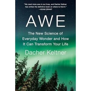 Keltner, Dacher Awe: The New Science of Everyday Wonder and How It Can Transform Your Life Keltner, Dacher Awe: The New Science of Everyday Wonder and How It Can Transform Your Life