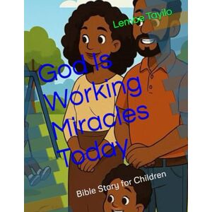 Tayilo, Lembe God Is Working Miracles Today: Bible Story for Children Tayilo, Lembe God Is Working Miracles Today: Bible Story for Children