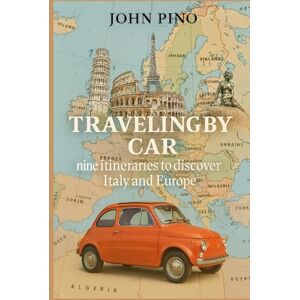 Pino, John Traveling by car: Nine itineraries to discover Italy and Europe (even for those who are afraid of flying) Pino, John Traveling by car: Nine itineraries to discover Italy and Europe (even for those who are afraid of flying)