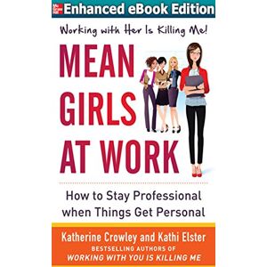 McGraw-Hill Education Mean Girls at Work: How to Stay Professional When Things Get Personal (ENHANCED EBOOK) McGraw-Hill Education Mean Girls at Work: How to Stay Professional When Things Get Personal (ENHANCED EBOOK)
