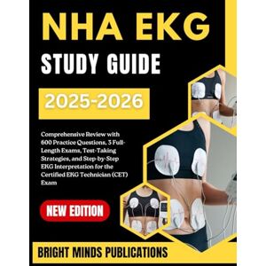 Publications, Bright Minds NHA EKG Study Guide 2025-2026: Comprehensive Review with 600 Practice Questions, Test-Taking Strategies, and Step-by-Step EKG Interpretation for the Certified EKG Technician (CET) Exam Publications, Bright Minds NHA EKG Study Guide 2025-2026: Comprehensive Review with 600 Practice Questions, Test-Taking Strategies, and Step-by-Step EKG Interpretation for the Certified EKG Technician (CET) Exam