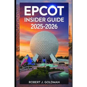 GOLDMAN, ROBERT j EPCOT Insider Guide 2025–2026: How Disney’s Park of Tomorrow Inspires Connection, Discovery, and Hope A Complete Traveler’s Tips to the Future of Adventure GOLDMAN, ROBERT j EPCOT Insider Guide 2025–2026: How Disney’s Park of Tomorrow Inspires Connection, Discovery, and Hope A Complete Traveler’s Tips to the Future of Adventure