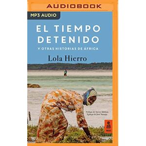 Hierro, Lola El tiempo detenido y otras historias de África / The time stopped and other stories of Africa Hierro, Lola El tiempo detenido y otras historias de África / The time stopped and other stories of Africa