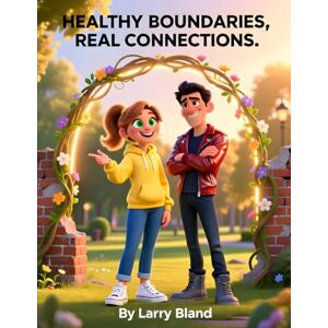 Bland, Larry Healthy Boundaries vs. Emotional Walls Bland, Larry Healthy Boundaries vs. Emotional Walls