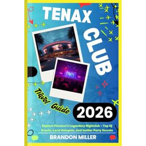 MILLER, BRANDON TENAX CLUB TRAVEL GUIDE 2026: Explore Florence’s Legendary Nightclub – Top Dj Events, Local Hotspots, And Insider Party Secrets MILLER, BRANDON TENAX CLUB TRAVEL GUIDE 2026: Explore Florence’s Legendary Nightclub – Top Dj Events, Local Hotspots, And Insider Party Secrets