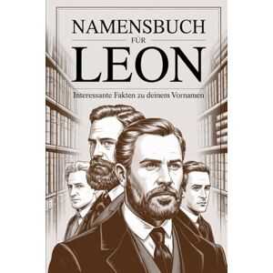 Lamm, Thorsten Namensbuch für Leon: Interessante Fakten zu deinem Vornamen: Ein liebevoll gestaltetes Buch über Herkunft, Bedeutung, Geschichte, Fun Facts und kreative Impulse rund um den Vornamen Leon Lamm, Thorsten Namensbuch für Leon: Interessante Fakten zu deinem Vornamen: Ein liebevoll gestaltetes Buch über Herkunft, Bedeutung, Geschichte, Fun Facts und kreative Impulse rund um den Vornamen Leon