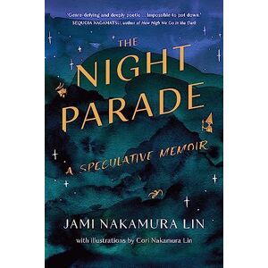 Nakamura Lin, Jami The Night Parade: a speculative memoir Nakamura Lin, Jami The Night Parade: a speculative memoir