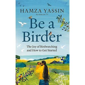 Yassin, Hamza Be a Birder: Longlisted for the Wainwright Prize 2024 Yassin, Hamza Be a Birder: Longlisted for the Wainwright Prize 2024