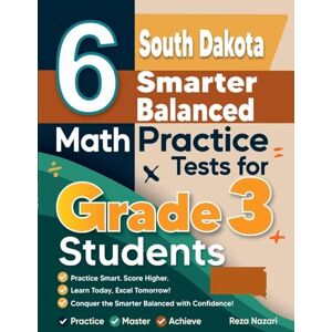 Nazari, Reza 6 South Dakota Smarter Balanced Math Practice Tests for Grade 3 Students: A Complete Guide to Building Math Mastery and Excelling on the South Dakota Smarter Balanced Test Nazari, Reza 6 South Dakota Smarter Balanced Math Practice Tests for Grade 3 Students: A Complete Guide to Building Math Mastery and Excelling on the South Dakota Smarter Balanced Test