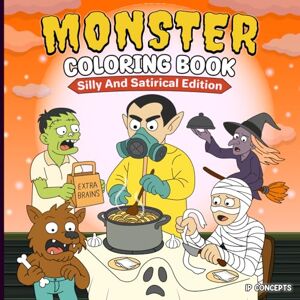 CONCEPTS, IP Monster Coloring Book: Silly & Satirical Edition: 50 Single-Sided Bold Pages for Laughs, Stress Relief & Creative Fun — For Adults, Teens & Kids CONCEPTS, IP Monster Coloring Book: Silly & Satirical Edition: 50 Single-Sided Bold Pages for Laughs, Stress Relief & Creative Fun — For Adults, Teens & Kids